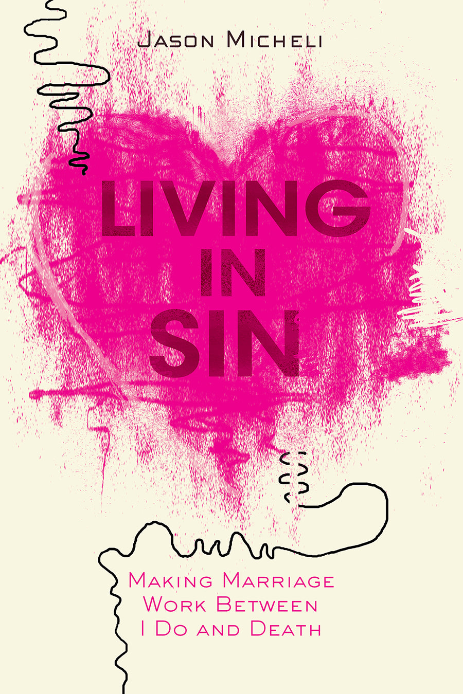 Living in Sin: Making Marriage Work Between I Do and Death