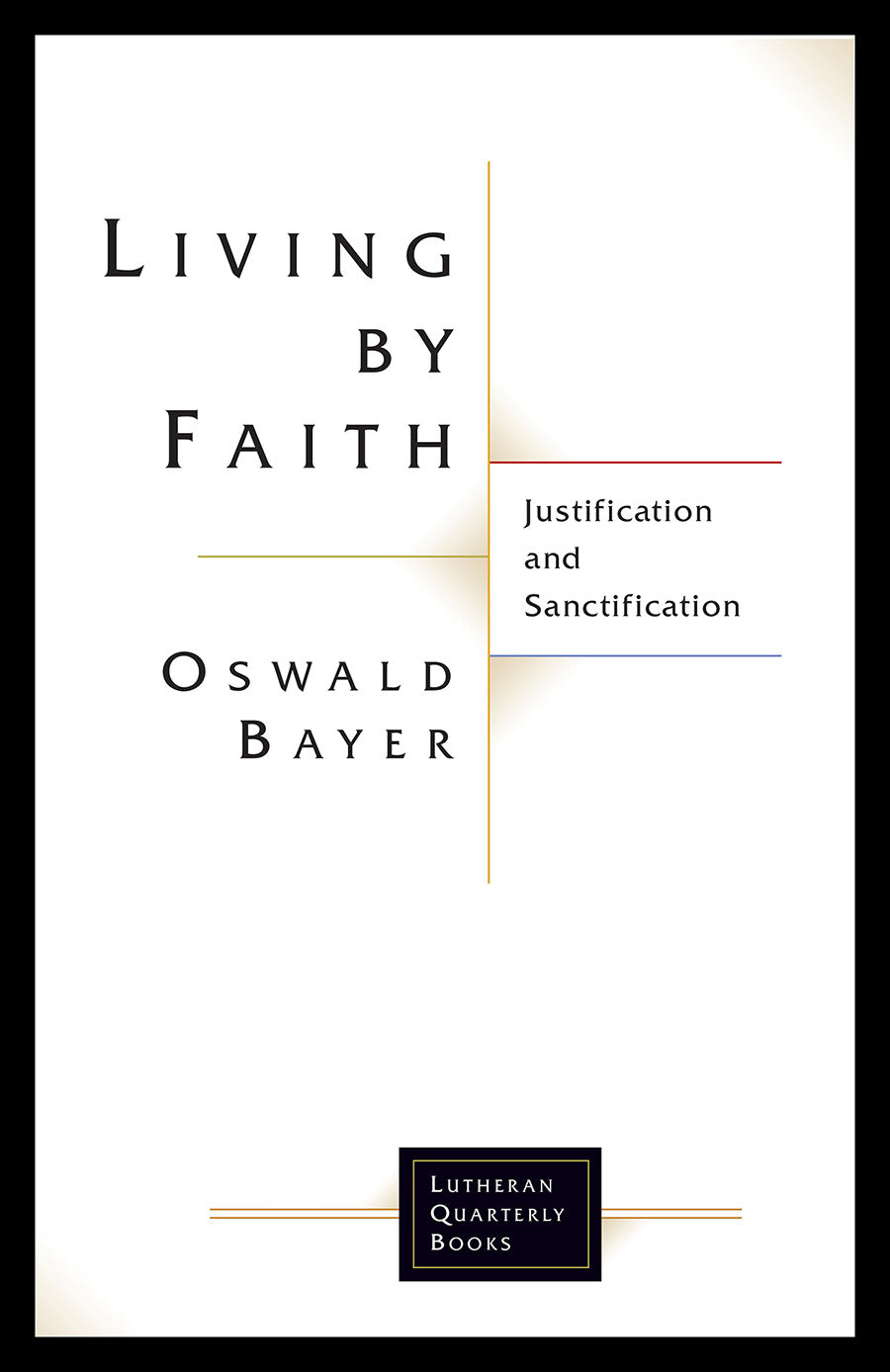 Living By Faith (Lutheran Quarterly Books Series)