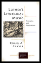 Luther's Liturgical Music: Principles and Implications (Lutheran Quarterly Books Series)