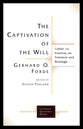 Captivation of the Will, The: Luther Vs. Erasmus on Freedom and Bondage (Lutheran Quarterly Books Series)