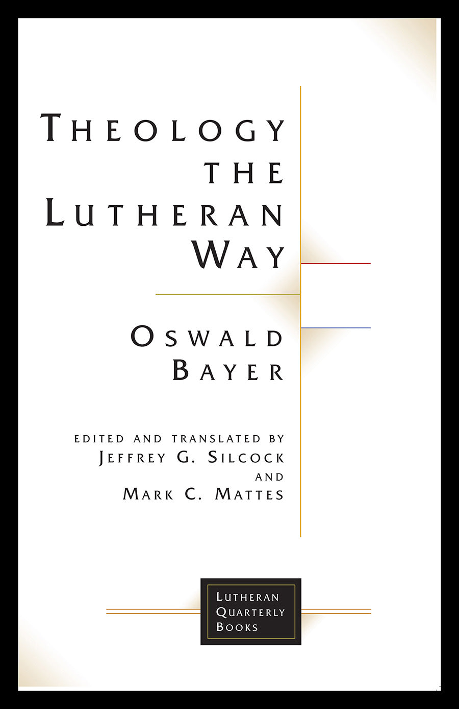 Theology the Lutheran Way (Lutheran Quarterly Books Series)