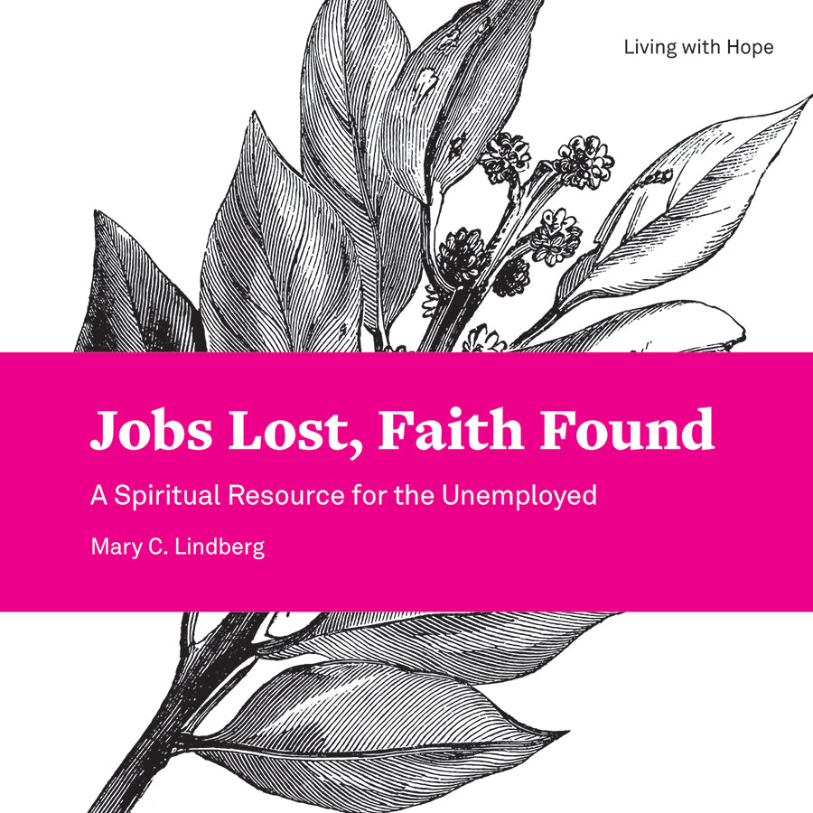 Jobs Lost, Faith Found: A Spiritual Resource For the Unemployed