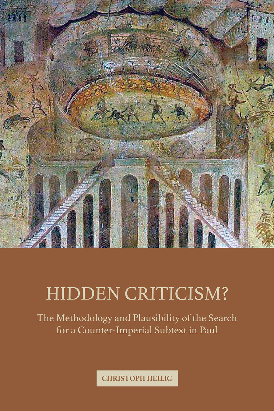 Hidden Criticism?: The Methodology and Plausibility of the Search For the Counterimperial Subtext in Paul