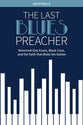 The Last Blues Preacher: Reverend Clay Evans, Black Lives, and the Faith That Woke the Nation