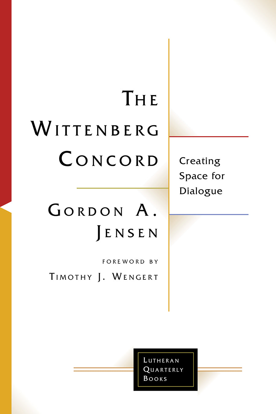 Wittenberg Concord, The: Creating Space For Dialogue (Lutheran Quarterly Books Series)