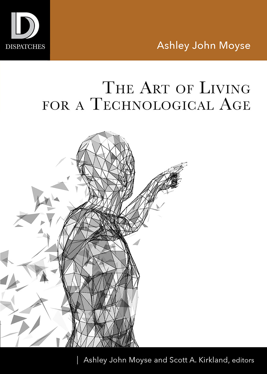 The Art of Living For a Technological Age (Dispatches Series)