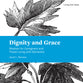 Dignity and Grace: Wisdom For Caregivers and Those Living With Dementia