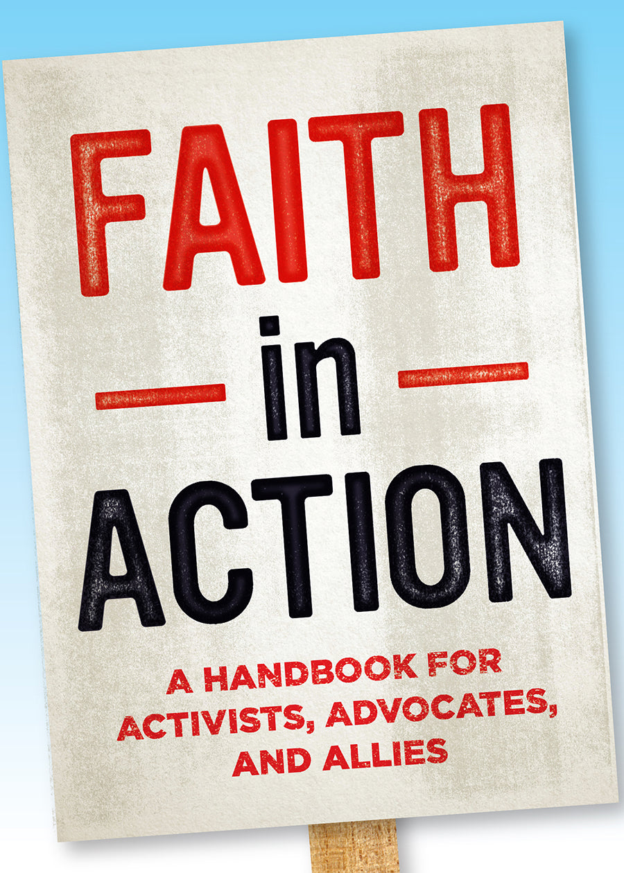 Faith in Action: A Handbook For Activists, Advocates and Allies