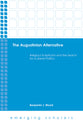 Augustinian Alternative, the - Religious Skepticism and the Search For a Liberal Politics (Emerging Scholars Series)