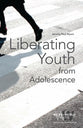 Liberating Youth From Adolescence (Word & World Series)