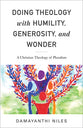 Doing Theology With Humility, Generosity and Wonder: A Christian Theology of Pluralism