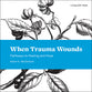 When Trauma Wounds: Pathways to Healing and Hope (Living With Hope Series)