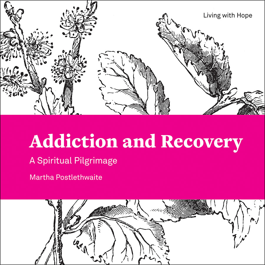 Addiction and Recovery: A Spiritual Pilgrimage (Living With Hope Series)