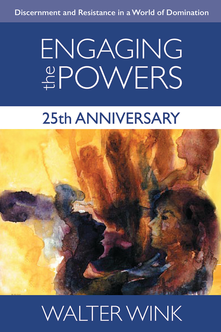 Engaging the Powers - Discernment and Resistance in a World of Domination (25Th Anniversary Edition) (#03 in The Powers Series)