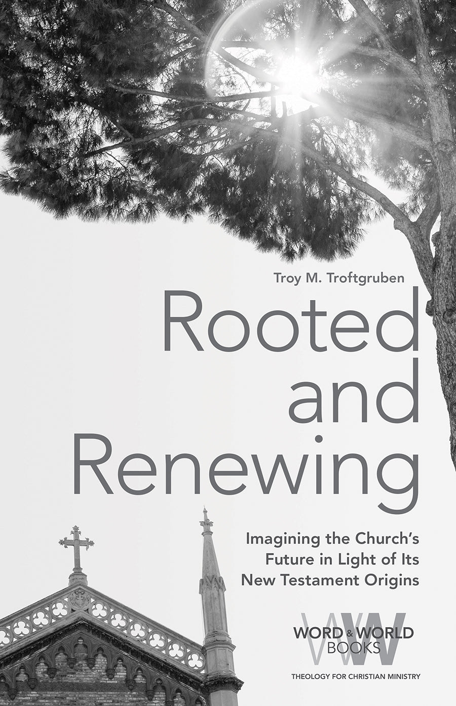 Rooted and Renewing: Imagining the Church's Future in Light of Its New Testament Origins (Word & World Series)