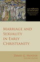 Marriage and Sexuality in Early Christianity (Ad Fontes: Early Christian Sources Series)