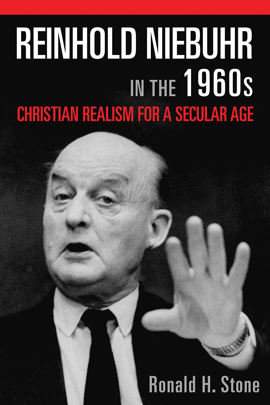 Reinhold Niebuhr in the 1960S: Christian Realism For a Secular Age
