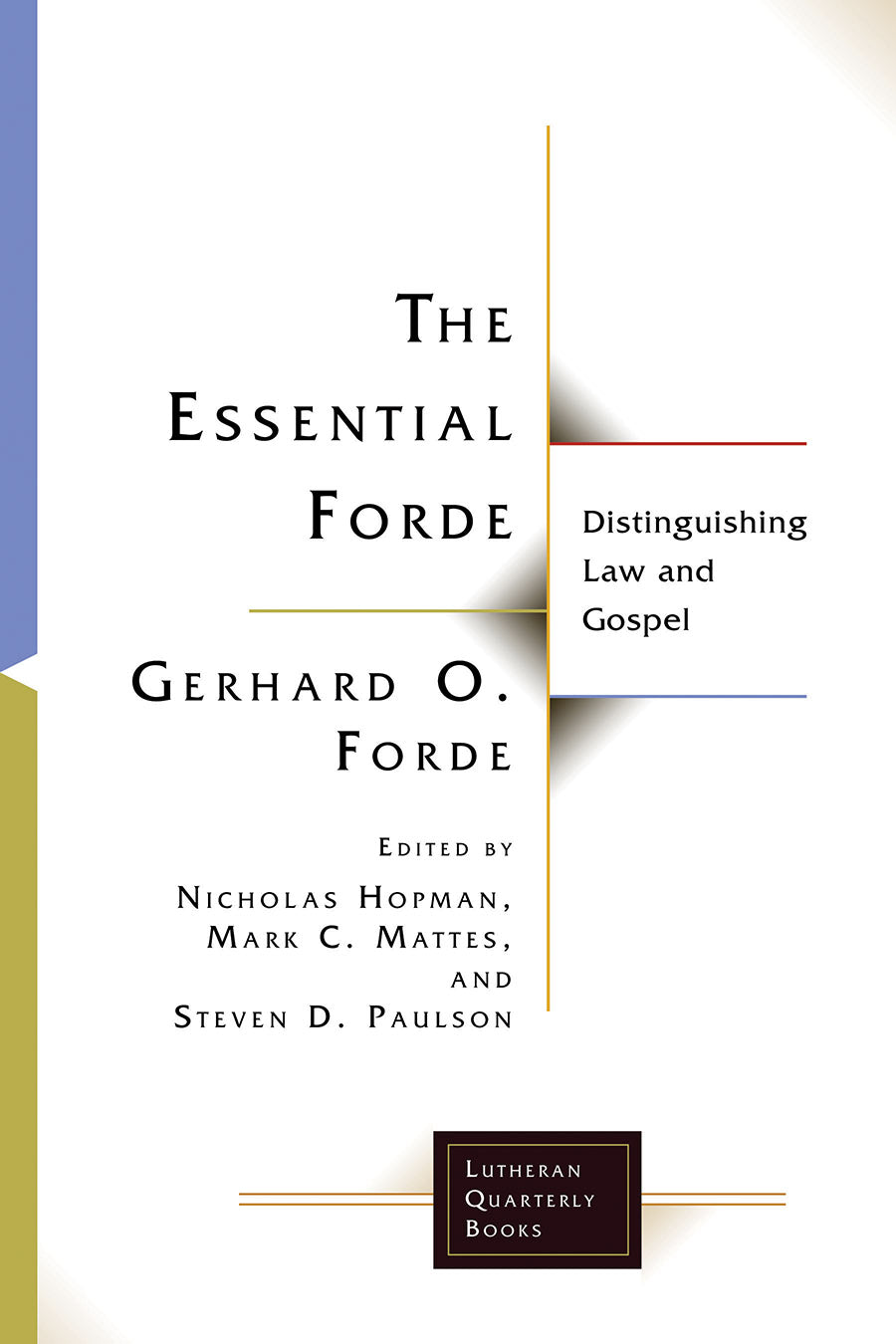 Essential Forde, The: Distinguishing Law and Gospel (Lutheran Quarterly Books Series)