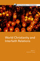 World Christianity and Interfaith Relations (World Christianity And Public Religion Series)