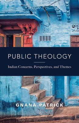 Public Theology: Indian Concerns, Perspectives, and Themes