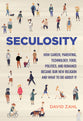 Seculosity: How Career, Parenting, Technology, Food, Politics, and Romance Became Our New Religion and What to Do About It