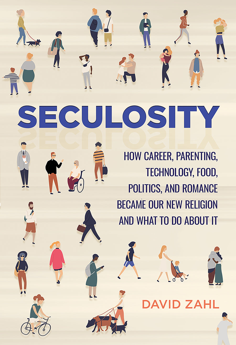 Seculosity: How Career, Parenting, Technology, Food, Politics, and Romance Became Our New Religion and What to Do About It