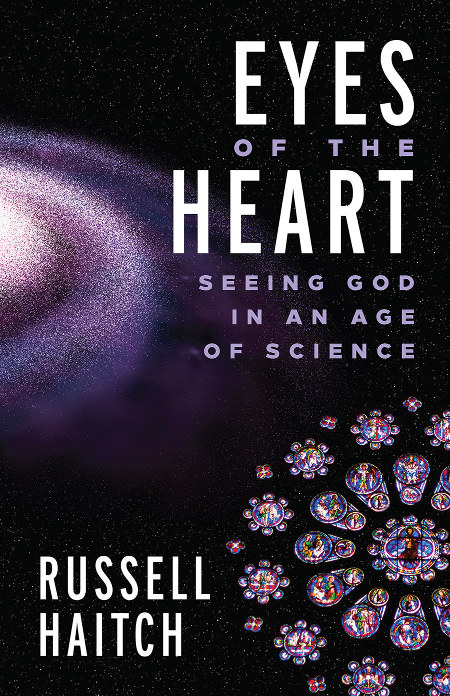 Eyes of the Heart: Seeing God in An Age of Science