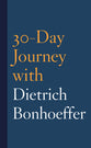 30-Day Journey With Dietrich Bonhoeffer
