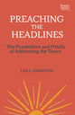 Preaching the Headlines: The Possibilities and Pitfalls of Adressing the Times (Working Preacher Series)