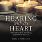 Hearing With the Heart: A Gentle Guide to Discerning God's Will For Your Life