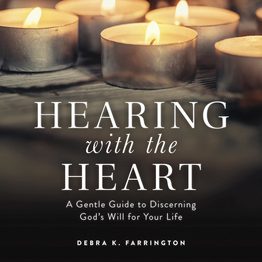 Hearing With the Heart: A Gentle Guide to Discerning God's Will For Your Life