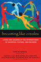 Becoming Like Creoles: Living and Leading At the Intersections of Injustice, Culture, and Religion