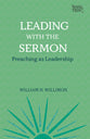 Leading With the Sermon: Preaching as Leadership (Working Preacher Series)