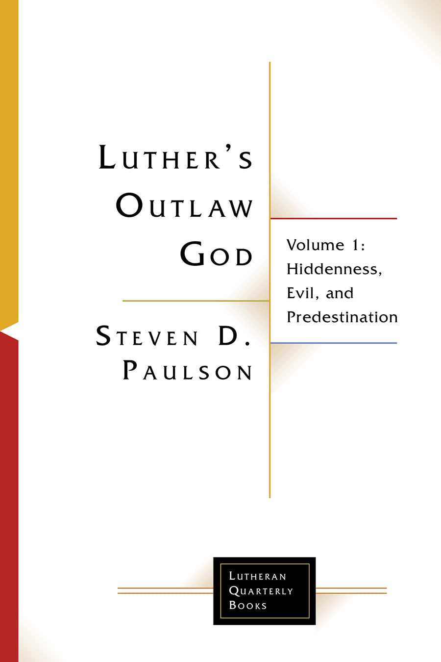 Luther's Outlaw God : Hidden in the Cross (Volume 2) (Lutheran Quarterly Books Series)