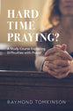 Hard Time Praying?: A Study Course Exploring Difficulties With Prayer (6 Sessions)