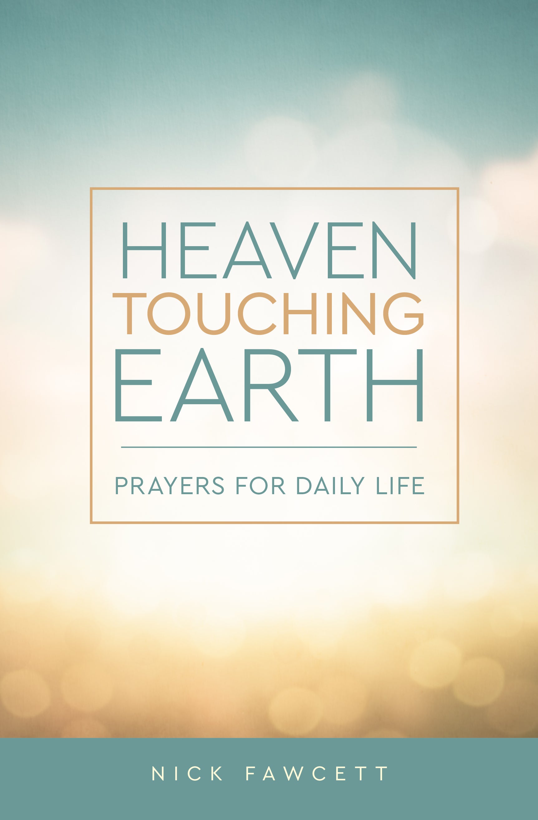 Heaven Touching Earth: Prayers For Daily Life