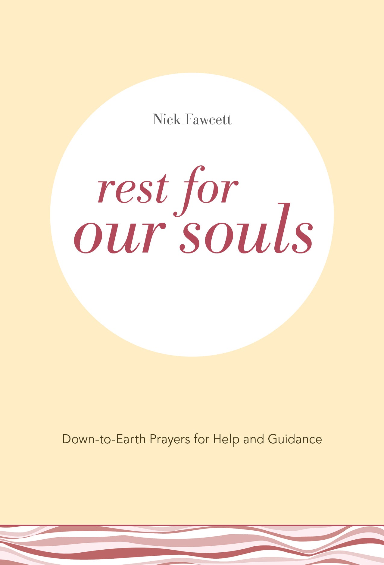 Rest For Our Souls: Down-To-Earth Prayers For Help and Guidance