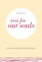 Rest For Our Souls: Down-To-Earth Prayers For Help and Guidance