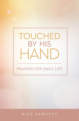 Touched By His Hand: Prayers For Daily Life