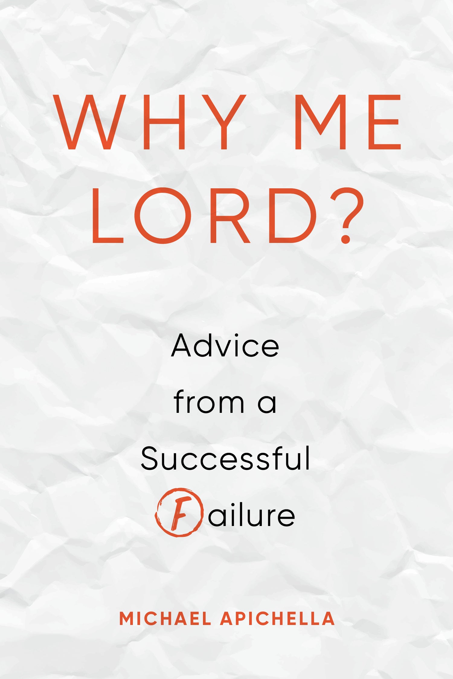 Why Me, Lord?: Advice From a Successful Failure