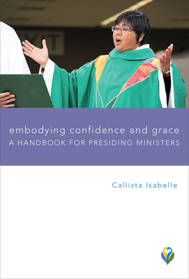 Embodying Confidence and Grace: A Handbook For Presiding Ministers