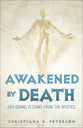 Awakened By Death: Life-Giving Lessons From the Mystics
