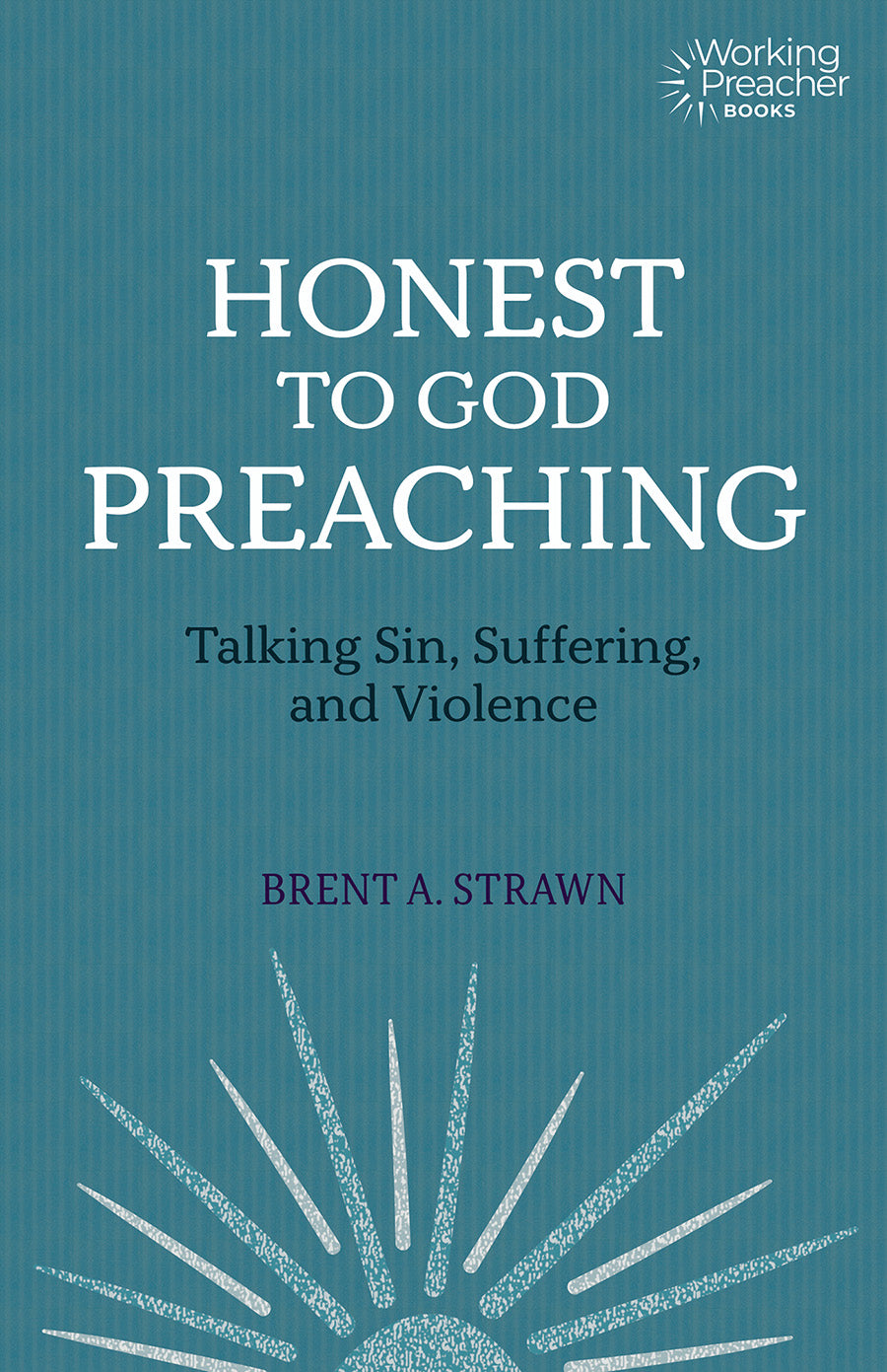Honest to God Preaching: Talking Sin, Suffering, and Violence (Working Preacher Series)