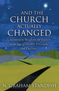 . . . and the Church Actually Changed: Uncommon Wisdom For Pastors in An Age of Doubt, Division, and Decline