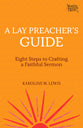 Lay Preacher's Guide, A: Eight Steps to Crafting a Faithful Sermon (Working Preacher Series)