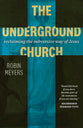The Underground Church: Reclaiming the Subversive Way of Jesus