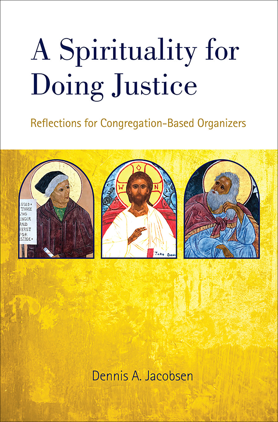 A Spirituality For Doing Justice: Reflections For Congregation-Based Organizers