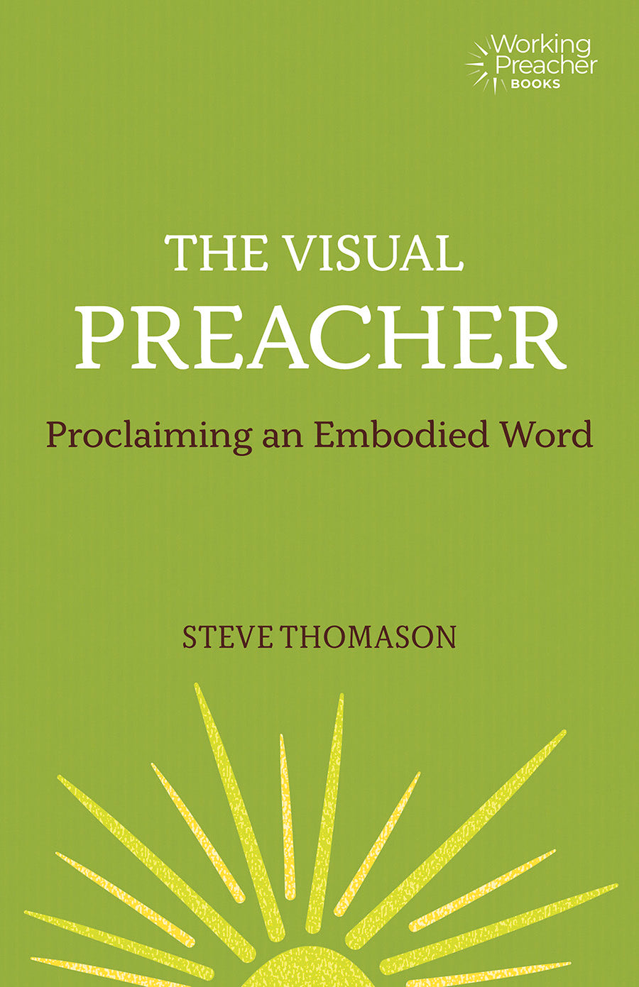Visual Preacher, The: Proclaiming An Embodied Word (Working Preacher Series)