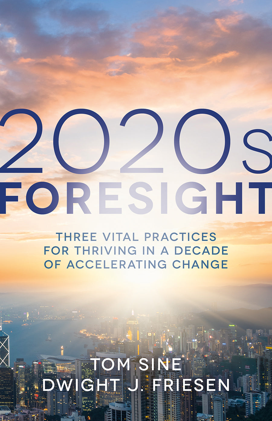 2020S Foresight: Three Vital Practices For Thriving in a Decade of Accelerating Change