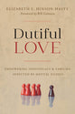 Dutiful Love: Empowering Individuals and Families Affected By Mental Illness